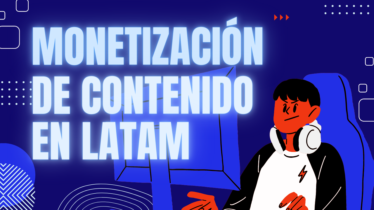 monetizacion de contenido en latinoamerica